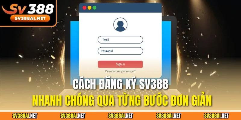 Cách đăng ký SV388 nhanh chóng qua từng bước đơn giản