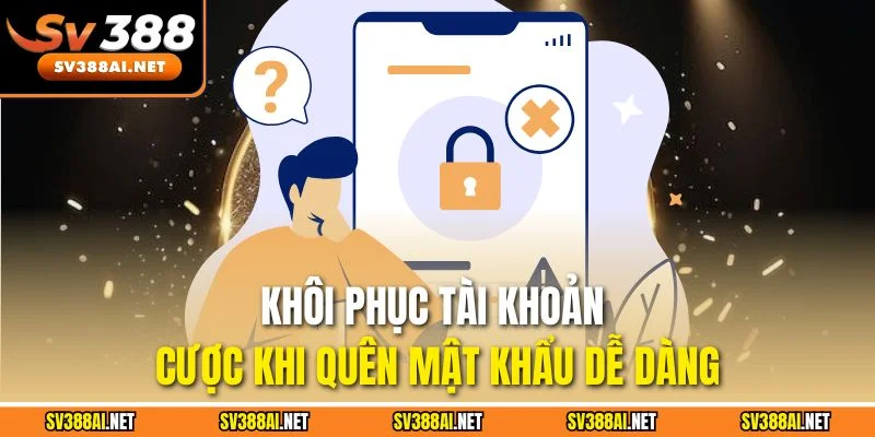 Khôi phục tài khoản cược khi quên mật khẩu dễ dàng