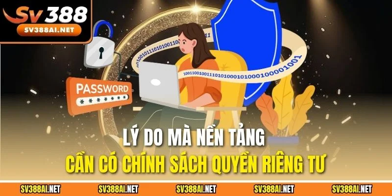 Lý do mà nền tảng cần có chính sách quyền riêng tư