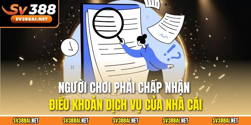Người chơi phải chấp nhận điều khoản dịch vụ của nhà cái