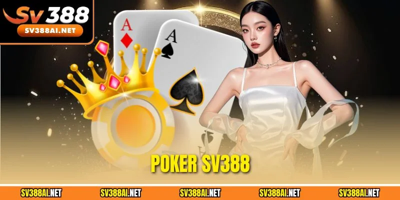 Poker SV388 - Trải Nghiệm Đánh Bài Trực Tuyến Đẳng Cấp Và Kịch Tính